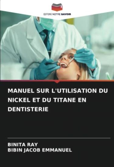 MANUEL SUR L'UTILISATION DU NICKEL ET DU TITANE EN DENTISTERIE