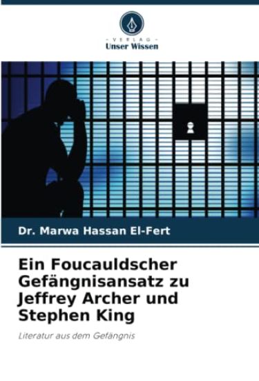 Ein Foucauldscher Gefängnisansatz zu Jeffrey Archer und Stephen King