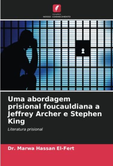 Uma abordagem prisional foucauldiana a Jeffrey Archer e Stephen King