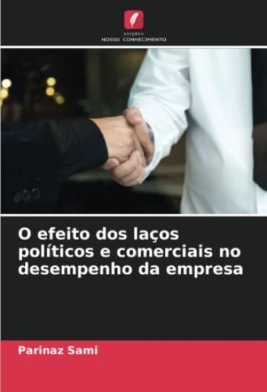 O efeito dos laços políticos e comerciais no desempenho da empresa