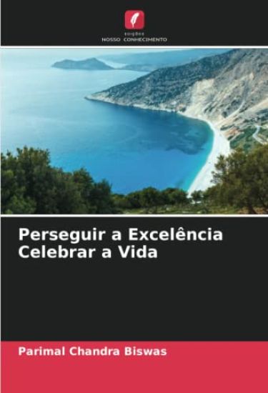 Perseguir a Excelência Celebrar a Vida