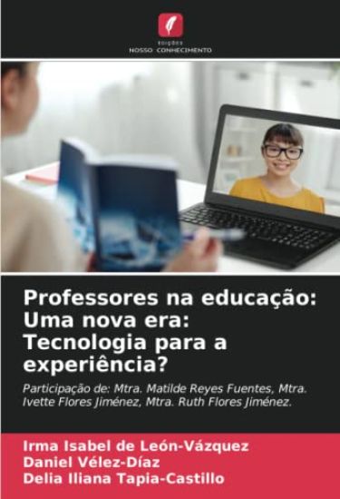 Professores na educação: Uma nova era: Tecnologia para a experiência?