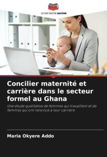 Concilier maternité et carrière dans le secteur formel au Ghana