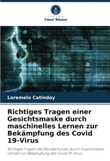 Richtiges Tragen einer Gesichtsmaske durch maschinelles Lernen zur Bekämpfung des Covid 19-Virus