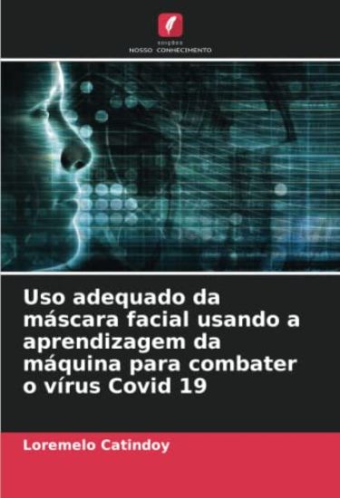 Uso adequado da máscara facial usando a aprendizagem da máquina para combater o vírus Covid 19