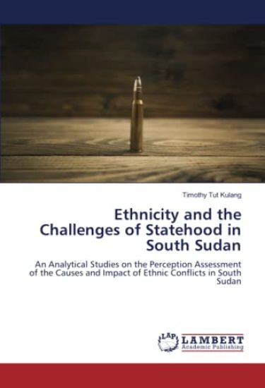 Ethnicity and the Challenges of Statehood in South Sudan