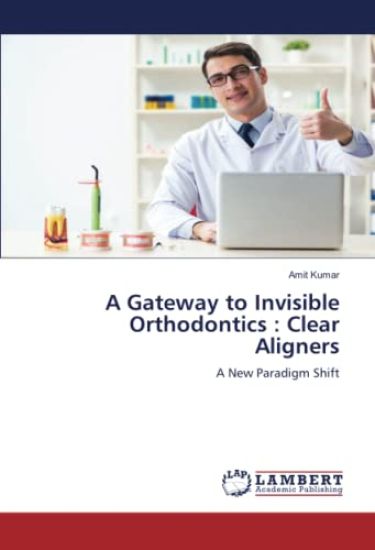 A Gateway to Invisible Orthodontics : Clear Aligners