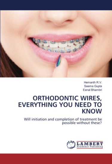 ORTHODONTIC WIRES, EVERYTHING YOU NEED TO KNOW