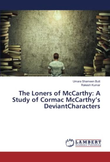 The Loners of McCarthy: A Study of Cormac McCarthy¿s DeviantCharacters
