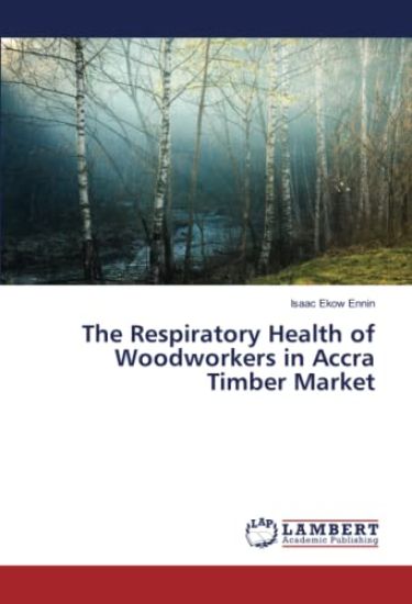 The Respiratory Health of Woodworkers in Accra Timber Market