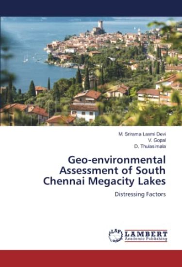 Geo-environmental Assessment of South Chennai Megacity Lakes