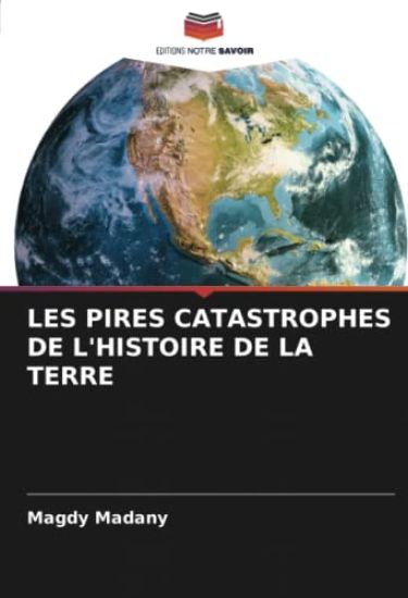LES PIRES CATASTROPHES DE L'HISTOIRE DE LA TERRE