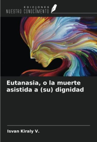 Eutanasia, o la muerte asistida a (su) dignidad