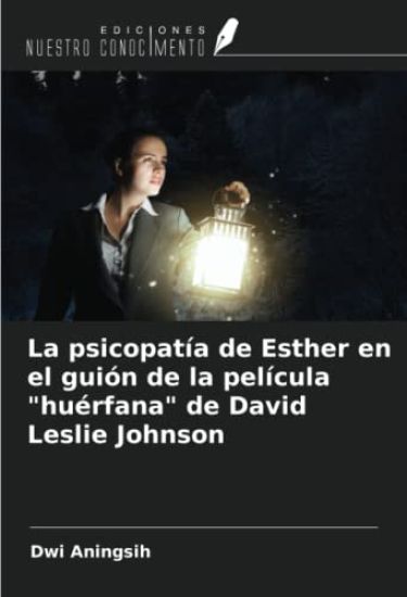 La psicopatía de Esther en el guión de la película "huérfana" de David Leslie Johnson