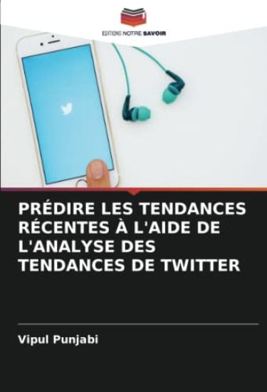 PRÉDIRE LES TENDANCES RÉCENTES À L'AIDE DE L'ANALYSE DES TENDANCES DE TWITTER