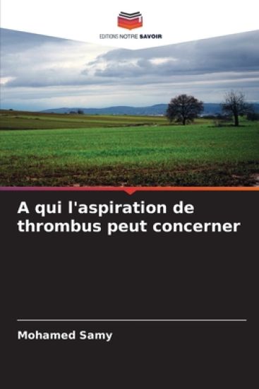 A qui l'aspiration de thrombus peut concerner