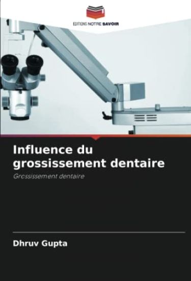Influence du grossissement dentaire