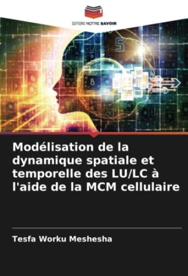 Modélisation de la dynamique spatiale et temporelle des LU/LC à l'aide de la MCM cellulaire