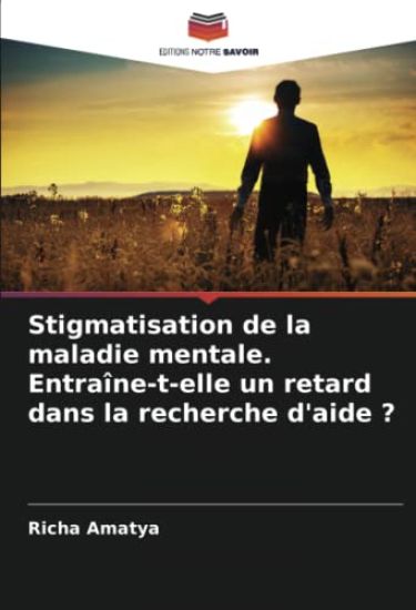 Stigmatisation de la maladie mentale. Entraîne-t-elle un retard dans la recherche d'aide ?