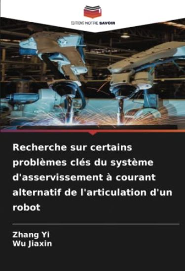 Recherche sur certains problèmes clés du système d'asservissement à courant alternatif de l'articulation d'un robot