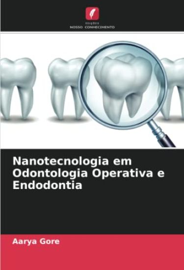 Nanotecnologia em Odontologia Operativa e Endodontia