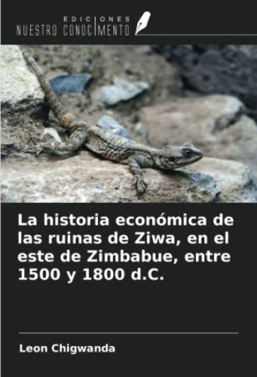 La historia económica de las ruinas de Ziwa, en el este de Zimbabue, entre 1500 y 1800 d.C.