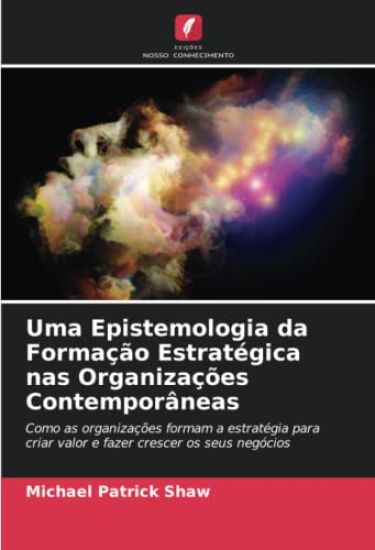 Uma Epistemologia da Formação Estratégica nas Organizações Contemporâneas