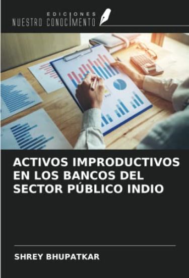 ACTIVOS IMPRODUCTIVOS EN LOS BANCOS DEL SECTOR PÚBLICO INDIO