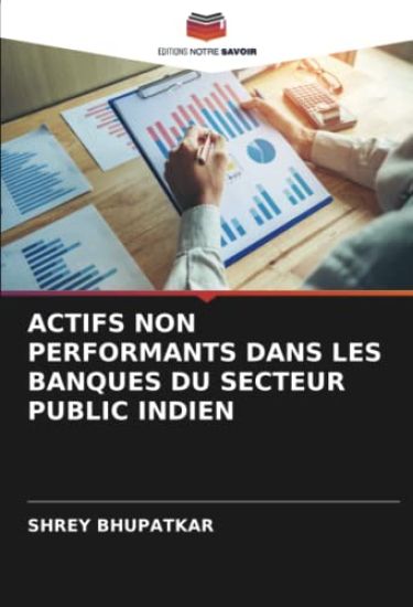 ACTIFS NON PERFORMANTS DANS LES BANQUES DU SECTEUR PUBLIC INDIEN