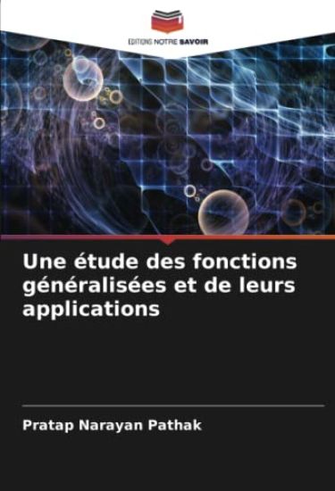 Une étude des fonctions généralisées et de leurs applications