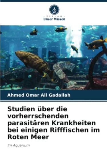 Studien über die vorherrschenden parasitären Krankheiten bei einigen Rifffischen im Roten Meer