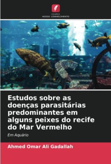 Estudos sobre as doenças parasitárias predominantes em alguns peixes do recife do Mar Vermelho