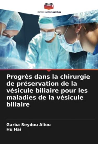 Progrès dans la chirurgie de préservation de la vésicule biliaire pour les maladies de la vésicule biliaire