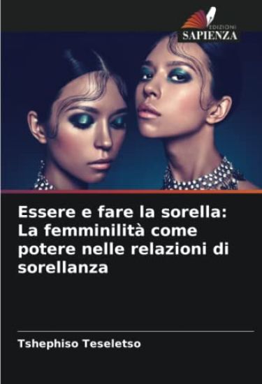 Essere e fare la sorella: La femminilità come potere nelle relazioni di sorellanza