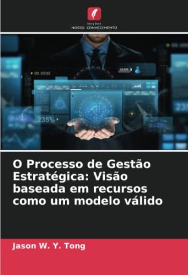 O Processo de Gestão Estratégica: Visão baseada em recursos como um modelo válido