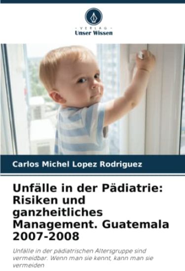 Unfälle in der Pädiatrie: Risiken und ganzheitliches Management. Guatemala 2007-2008