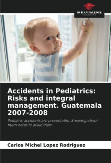 Accidents in Pediatrics: Risks and integral management. Guatemala 2007-2008