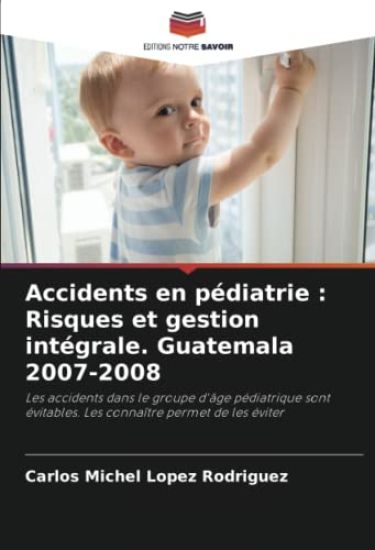 Accidents en pédiatrie : Risques et gestion intégrale. Guatemala 2007-2008
