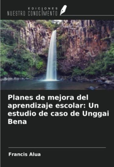 Planes de mejora del aprendizaje escolar: Un estudio de caso de Unggai Bena