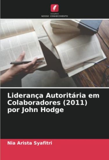 Liderança Autoritária em Colaboradores (2011) por John Hodge