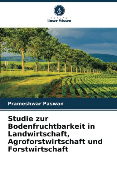 Studie zur Bodenfruchtbarkeit in Landwirtschaft, Agroforstwirtschaft und Forstwirtschaft