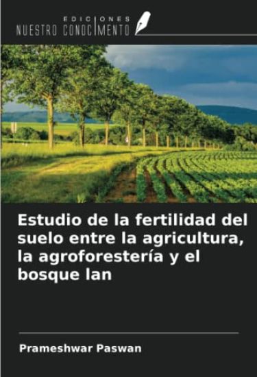 Estudio de la fertilidad del suelo entre la agricultura, la agroforestería y el bosque lan