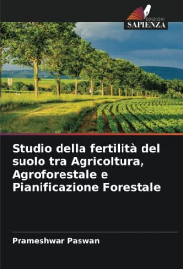 Studio della fertilità del suolo tra Agricoltura, Agroforestale e Pianificazione Forestale