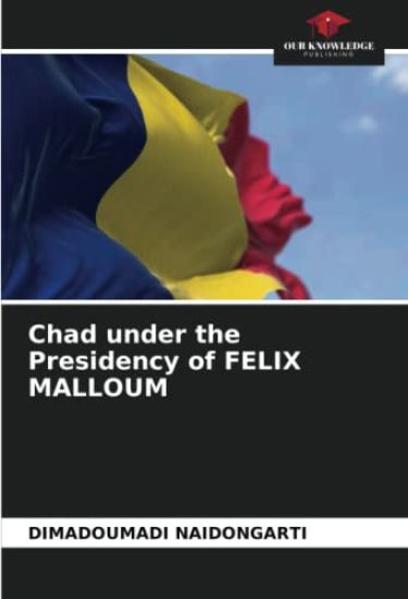 Chad under the Presidency of FELIX MALLOUM