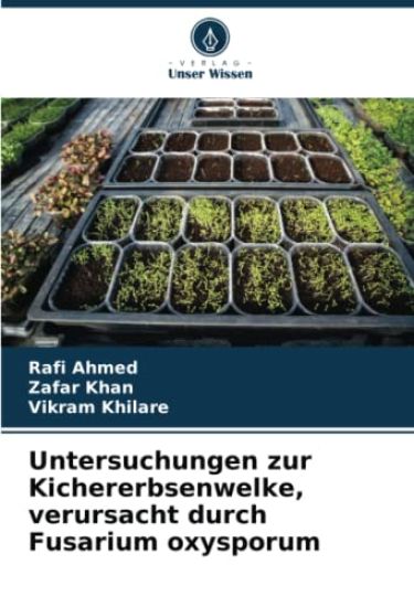 Untersuchungen zur Kichererbsenwelke, verursacht durch Fusarium oxysporum