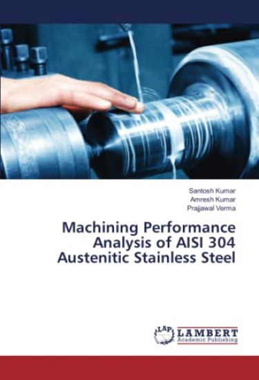 Machining Performance Analysis of AISI 304 Austenitic Stainless Steel