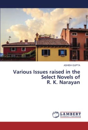 Various Issues raised in the Select Novels of R. K. Narayan