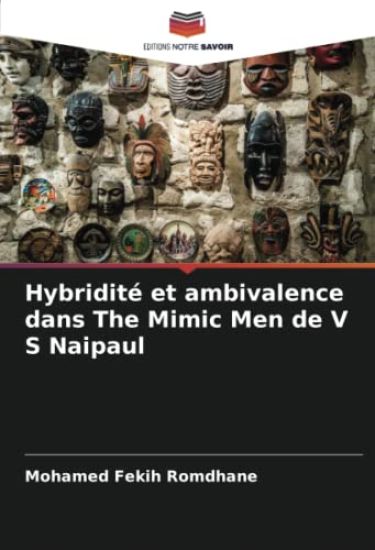 Hybridité et ambivalence dans The Mimic Men de V S Naipaul
