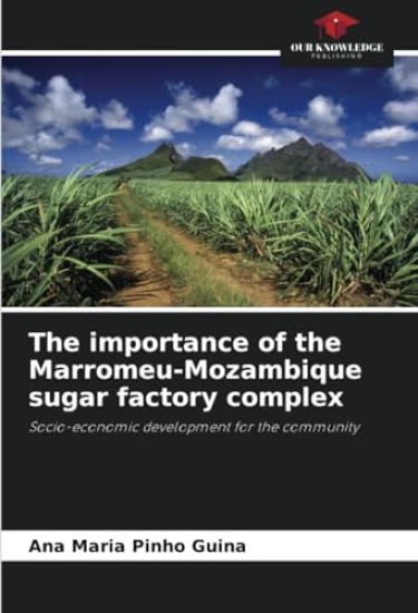 The importance of the Marromeu-Mozambique sugar factory complex