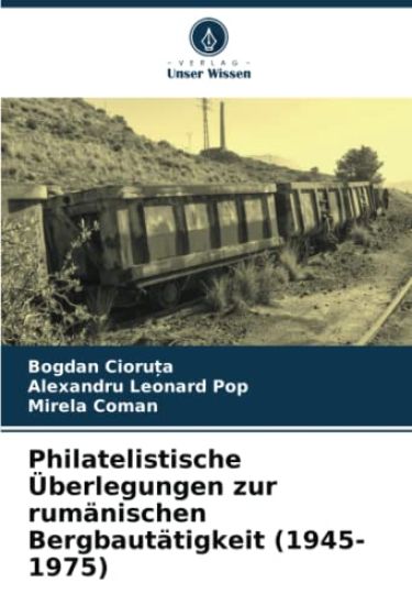 Philatelistische Überlegungen zur rumänischen Bergbautätigkeit (1945-1975)